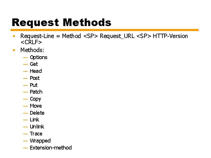 Request Methods • Request-Line = Method <SP> Request_URL <SP> HTTP-Version <CRLF> • Methods: —