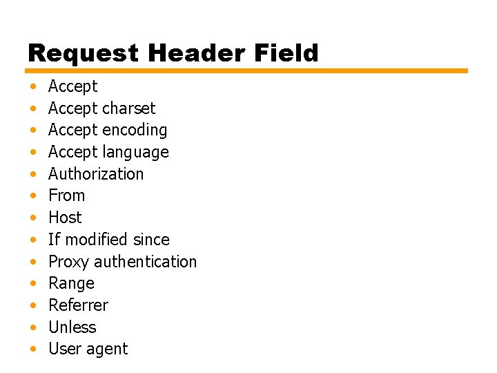 Request Header Field • • • • Accept charset Accept encoding Accept language Authorization