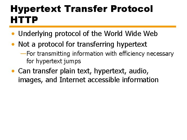 Hypertext Transfer Protocol HTTP • Underlying protocol of the World Wide Web • Not