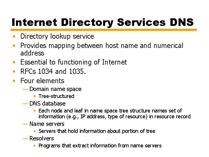 Internet Directory Services DNS • Directory lookup service • Provides mapping between host name