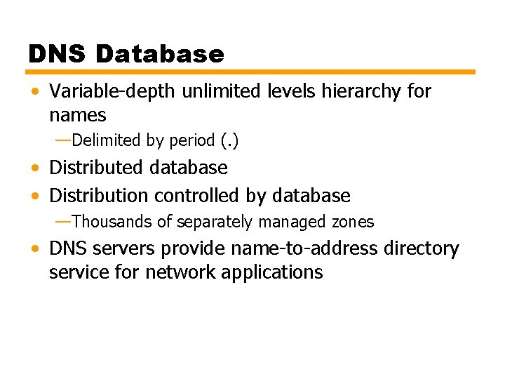 DNS Database • Variable-depth unlimited levels hierarchy for names —Delimited by period (. )