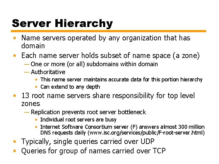Server Hierarchy • Name servers operated by any organization that has domain • Each