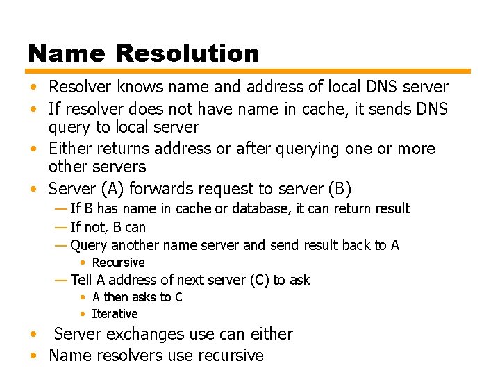 Name Resolution • Resolver knows name and address of local DNS server • If