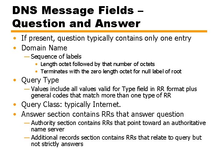 DNS Message Fields – Question and Answer • If present, question typically contains only