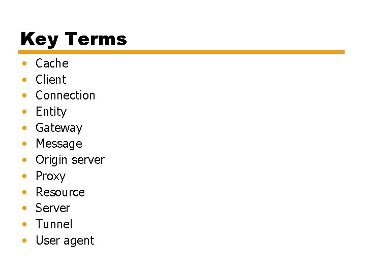 Key Terms • • • Cache Client Connection Entity Gateway Message Origin server Proxy