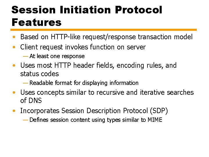 Session Initiation Protocol Features • Based on HTTP-like request/response transaction model • Client request