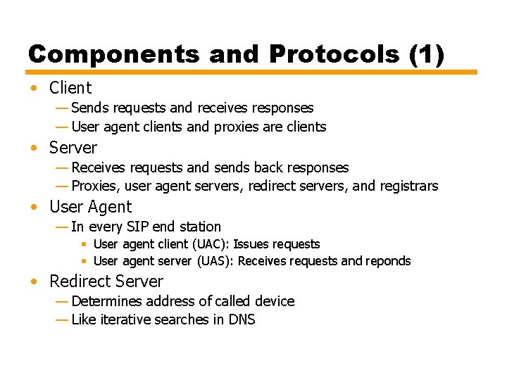 Components and Protocols (1) • Client — Sends requests and receives responses — User