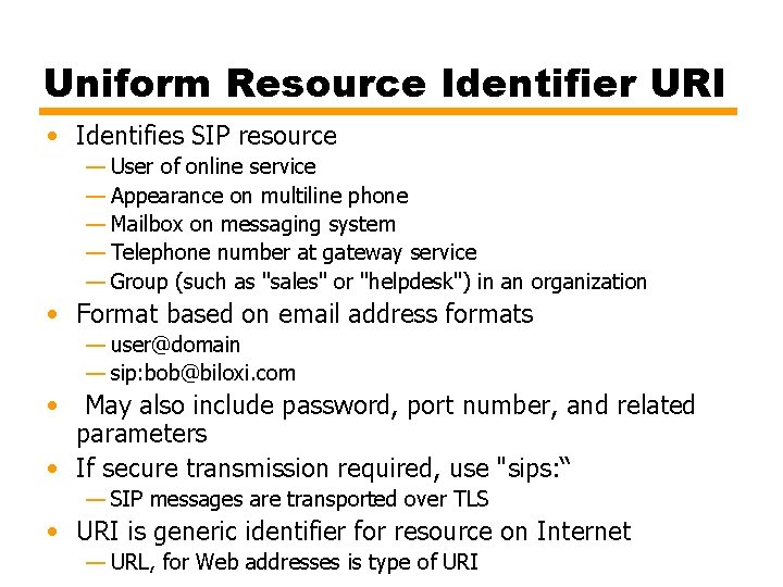 Uniform Resource Identifier URI • Identifies SIP resource — User of online service —