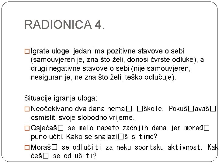 RADIONICA 4. � Igrate uloge: jedan ima pozitivne stavove o sebi (samouvjeren je, zna