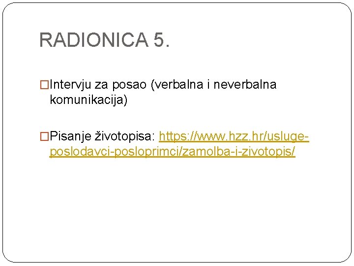 RADIONICA 5. �Intervju za posao (verbalna i neverbalna komunikacija) �Pisanje životopisa: https: //www. hzz.