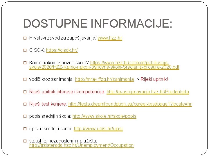 DOSTUPNE INFORMACIJE: � Hrvatski zavod za zapošljavanje: www. hzz. hr � CISOK: https: //cisok.