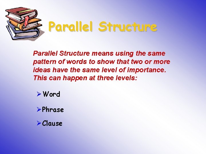 Parallel Structure means using the same pattern of words to show that two or