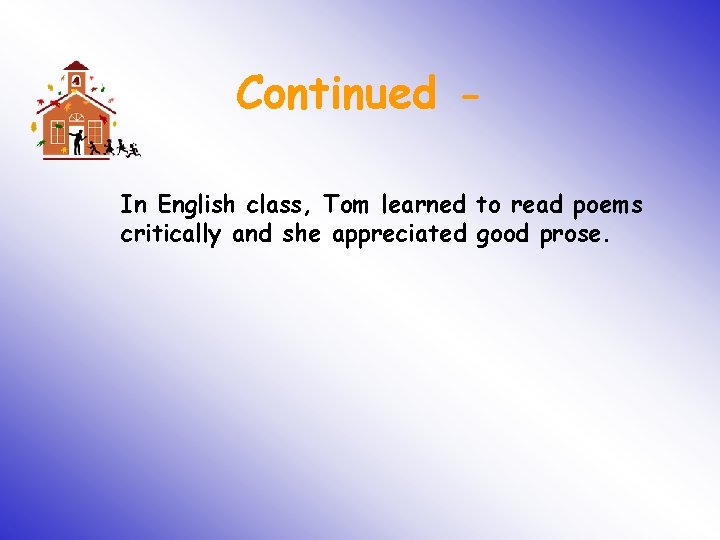 Continued In English class, Tom learned to read poems critically and she appreciated good