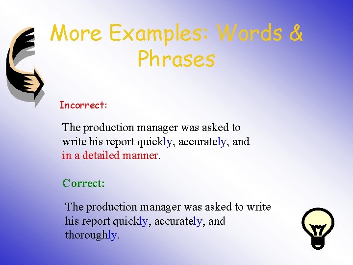 More Examples: Words & Phrases Incorrect: The production manager was asked to write his