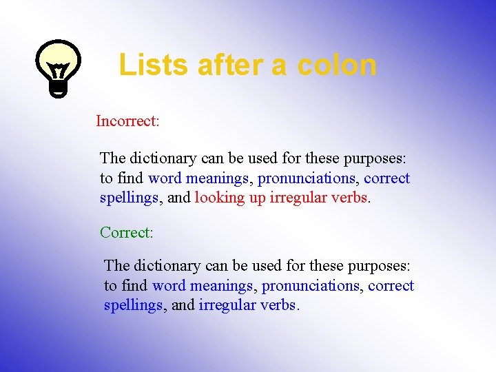 Lists after a colon Incorrect: The dictionary can be used for these purposes: to