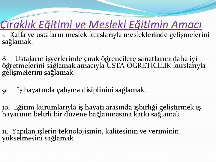 Çıraklık Eğitimi ve Mesleki Eğitimin Amacı Kalfa ve ustaların meslek kurslarıyla mesleklerinde gelişmelerini sağlamak.