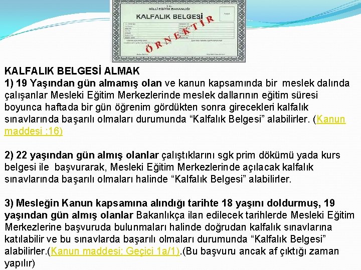 KALFALIK BELGESİ ALMAK 1) 19 Yaşından gün almamış olan ve kanun kapsamında bir meslek