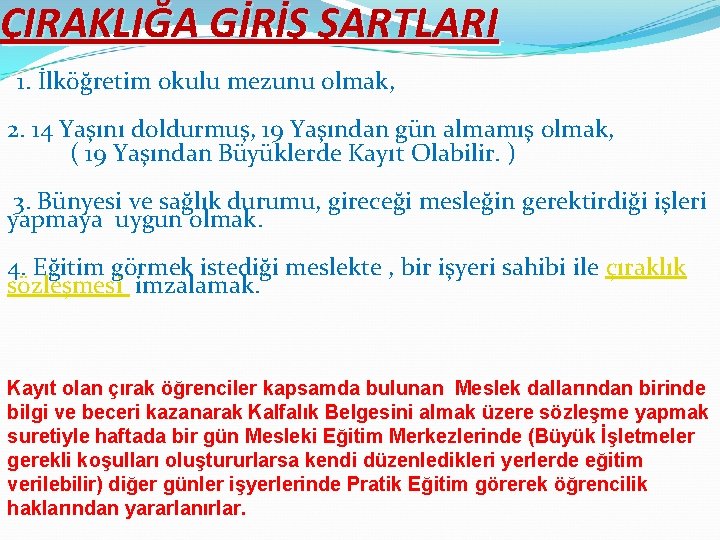 ÇIRAKLIĞA GİRİŞ ŞARTLARI 1. İlköğretim okulu mezunu olmak, 2. 14 Yaşını doldurmuş, 19 Yaşından