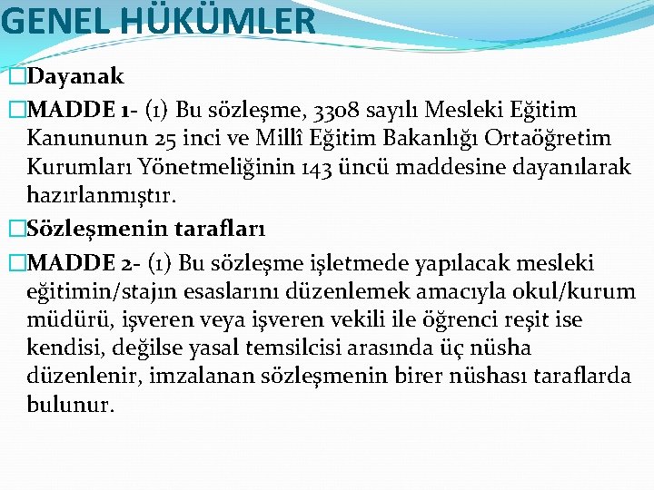 GENEL HÜKÜMLER �Dayanak �MADDE 1 - (1) Bu sözleşme, 3308 sayılı Mesleki Eğitim Kanununun