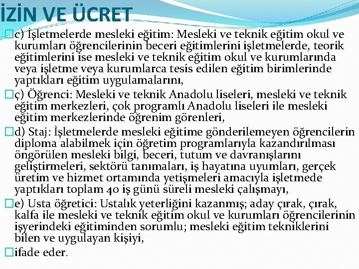 İZİN VE ÜCRET �c) İşletmelerde mesleki eğitim: Mesleki ve teknik eğitim okul ve kurumları