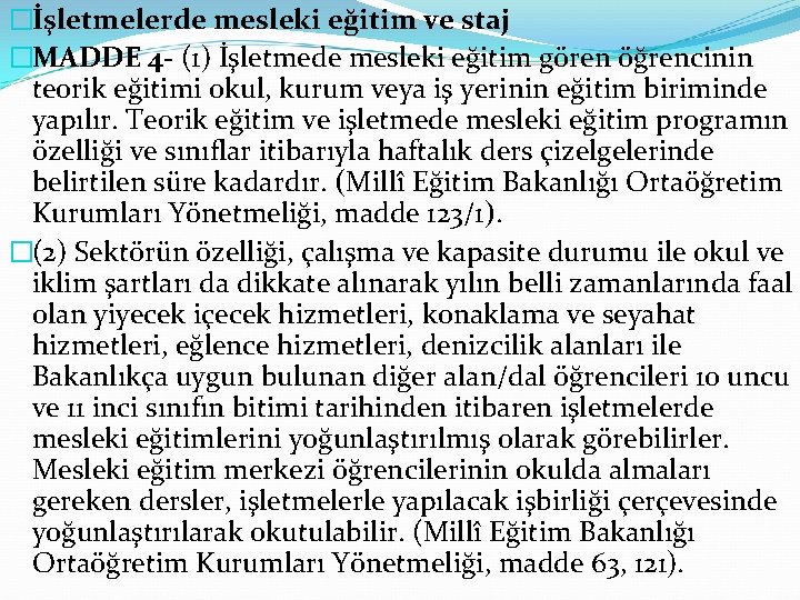�İşletmelerde mesleki eğitim ve staj �MADDE 4 - (1) İşletmede mesleki eğitim gören öğrencinin