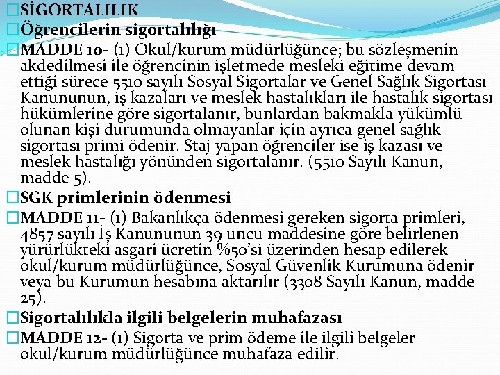 �SİGORTALILIK �Öğrencilerin sigortalılığı �MADDE 10 - (1) Okul/kurum müdürlüğünce; bu sözleşmenin akdedilmesi ile öğrencinin