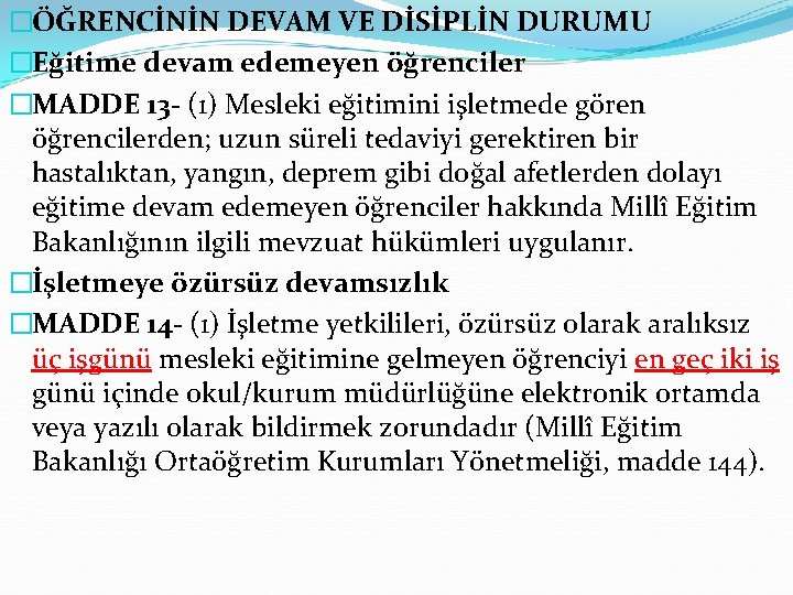 �ÖĞRENCİNİN DEVAM VE DİSİPLİN DURUMU �Eğitime devam edemeyen öğrenciler �MADDE 13 - (1) Mesleki