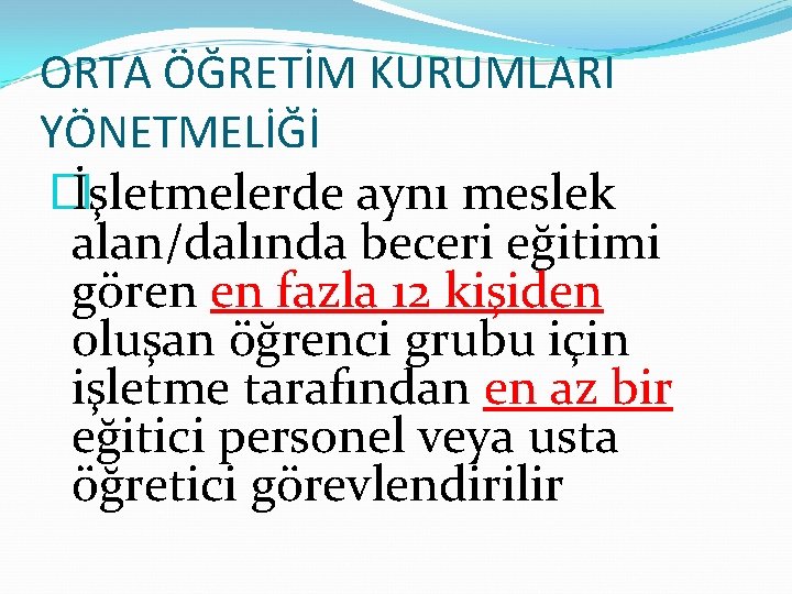 ORTA ÖĞRETİM KURUMLARI YÖNETMELİĞİ � İşletmelerde aynı meslek alan/dalında beceri eğitimi gören en fazla