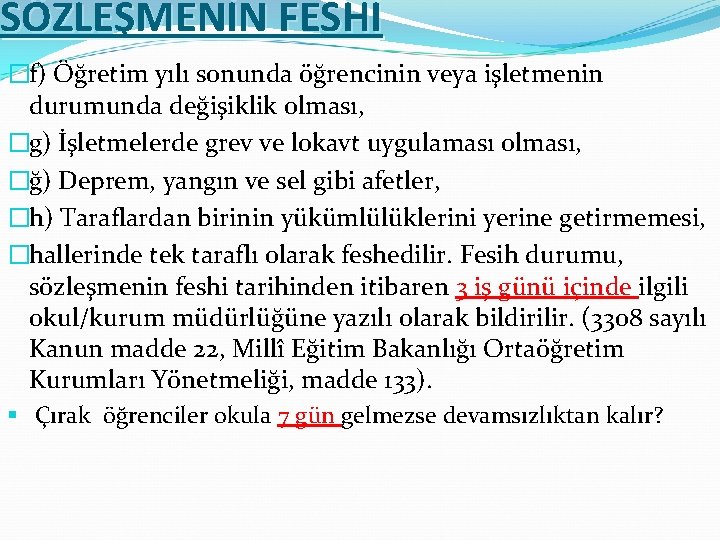 SÖZLEŞMENİN FESHİ �f) Öğretim yılı sonunda öğrencinin veya işletmenin durumunda değişiklik olması, �g) İşletmelerde