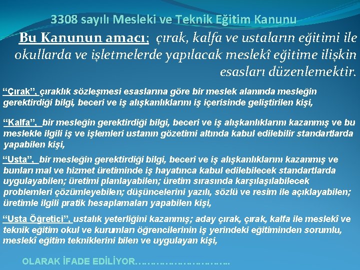 3308 sayılı Mesleki ve Teknik Eğitim Kanunu Bu Kanunun amacı; çırak, kalfa ve ustaların