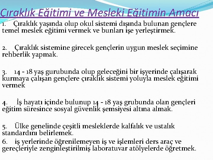 Çıraklık Eğitimi ve Mesleki Eğitimin Amacı 1. Çıraklık yaşında olup okul sistemi dışında bulunan