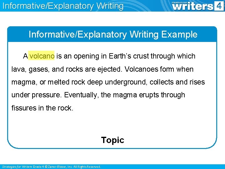 Informative/Explanatory Writing Example A volcano is an opening in Earth’s crust through which lava,