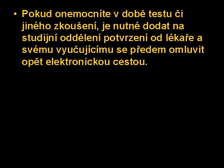  • Pokud onemocníte v době testu či jiného zkoušení, je nutné dodat na