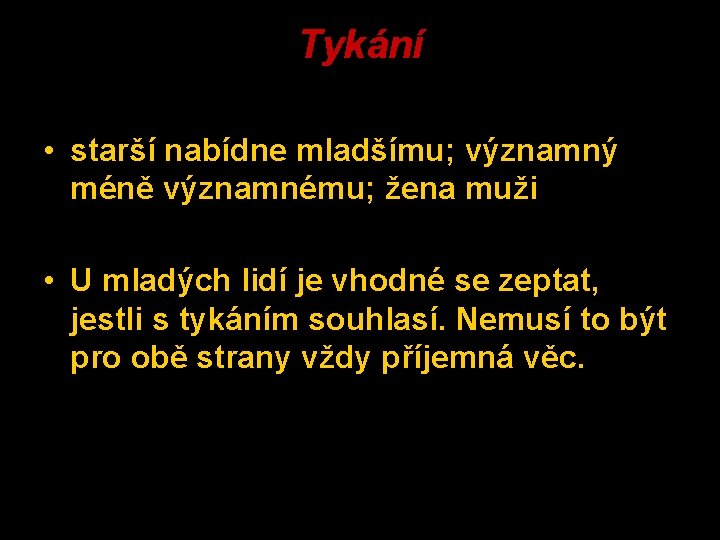 Tykání • starší nabídne mladšímu; významný méně významnému; žena muži • U mladých lidí