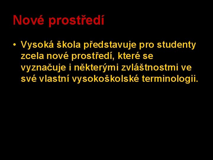 Nové prostředí • Vysoká škola představuje pro studenty zcela nové prostředí, které se vyznačuje