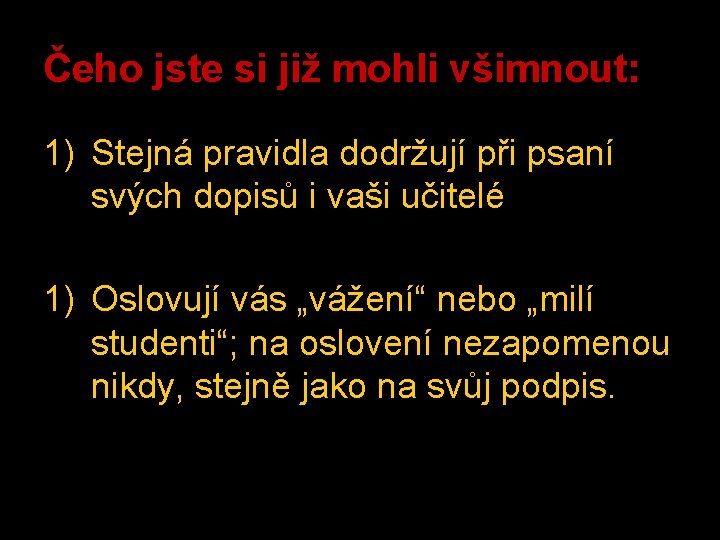 Čeho jste si již mohli všimnout: 1) Stejná pravidla dodržují při psaní svých dopisů