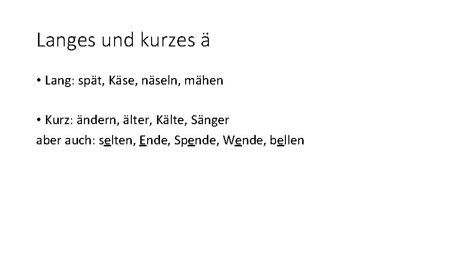 Langes und kurzes ä • Lang: spät, Käse, näseln, mähen • Kurz: ändern, älter,