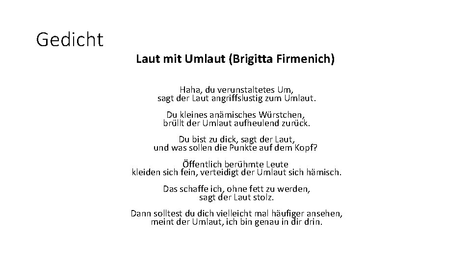 Gedicht Laut mit Umlaut (Brigitta Firmenich) Haha, du verunstaltetes Um, sagt der Laut angriffslustig