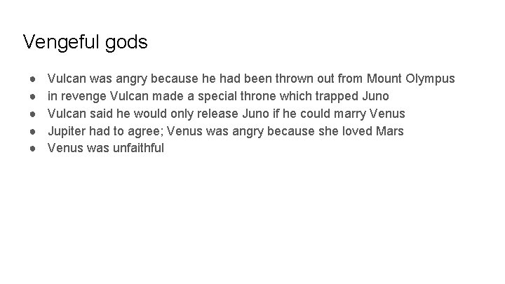 Vengeful gods ● ● ● Vulcan was angry because he had been thrown out