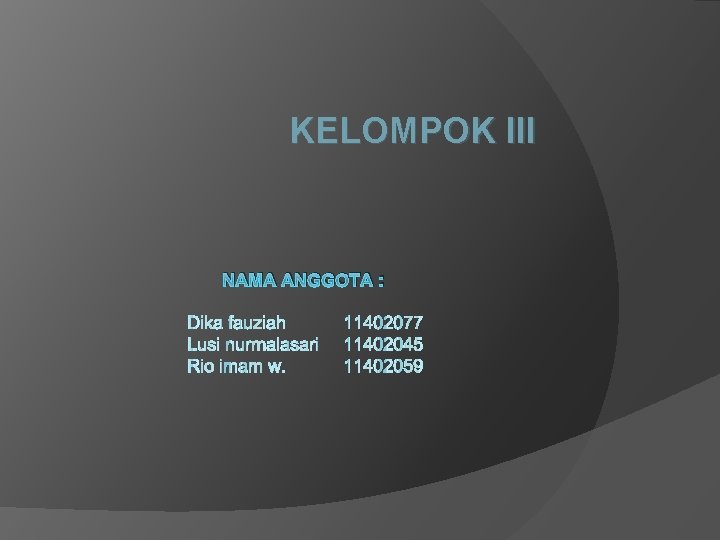 KELOMPOK III NAMA ANGGOTA : 