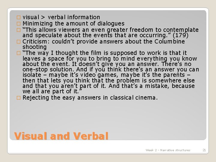 visual > verbal information Minimizing the amount of dialogues “This allows viewers an even