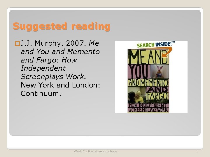Suggested reading � J. J. Murphy. 2007. Me and You and Memento and Fargo: