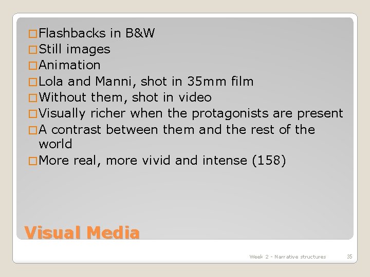 � Flashbacks in B&W � Still images � Animation � Lola and Manni, shot