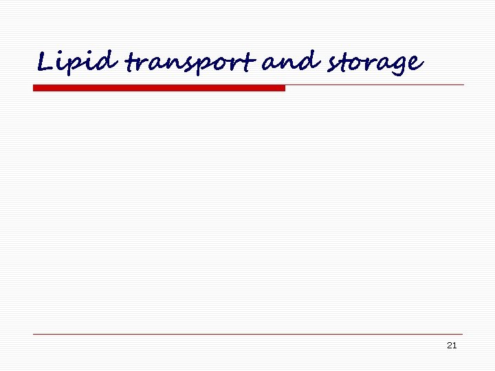 Lipid transport and storage 21 