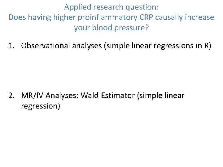 Applied research question: Does having higher proinflammatory CRP causally increase your blood pressure? 1.