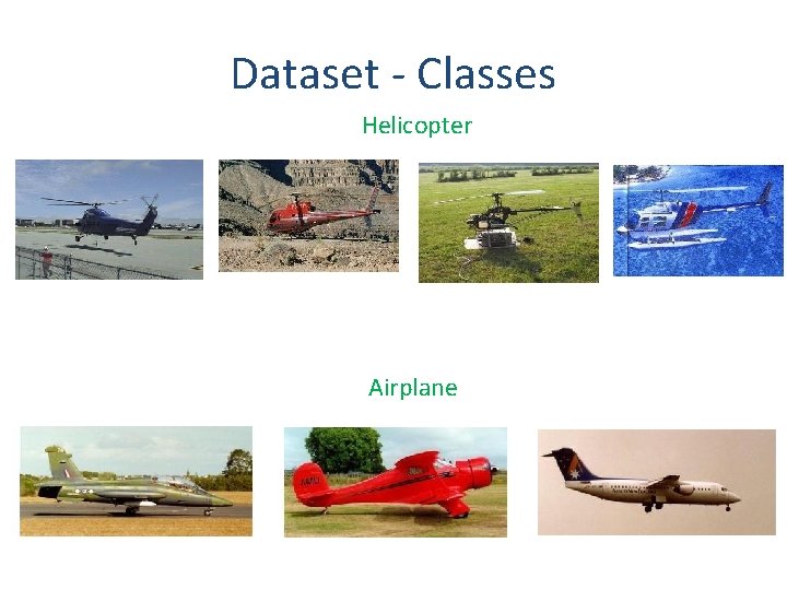 Dataset - Classes Helicopter Airplane Dataset - Classes Helicopter Airplane