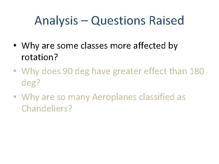 Analysis – Questions Raised • Why are some classes more affected by rotation? • Analysis – Questions Raised • Why are some classes more affected by rotation? •