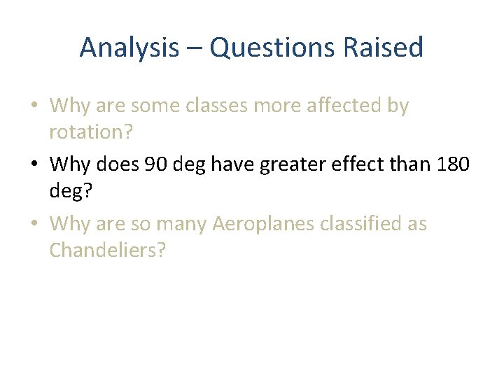 Analysis – Questions Raised • Why are some classes more affected by rotation? • Analysis – Questions Raised • Why are some classes more affected by rotation? •