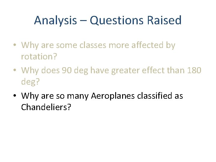 Analysis – Questions Raised • Why are some classes more affected by rotation? • Analysis – Questions Raised • Why are some classes more affected by rotation? •