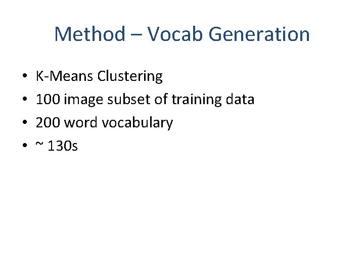 Method – Vocab Generation • • K-Means Clustering 100 image subset of training data Method – Vocab Generation • • K-Means Clustering 100 image subset of training data